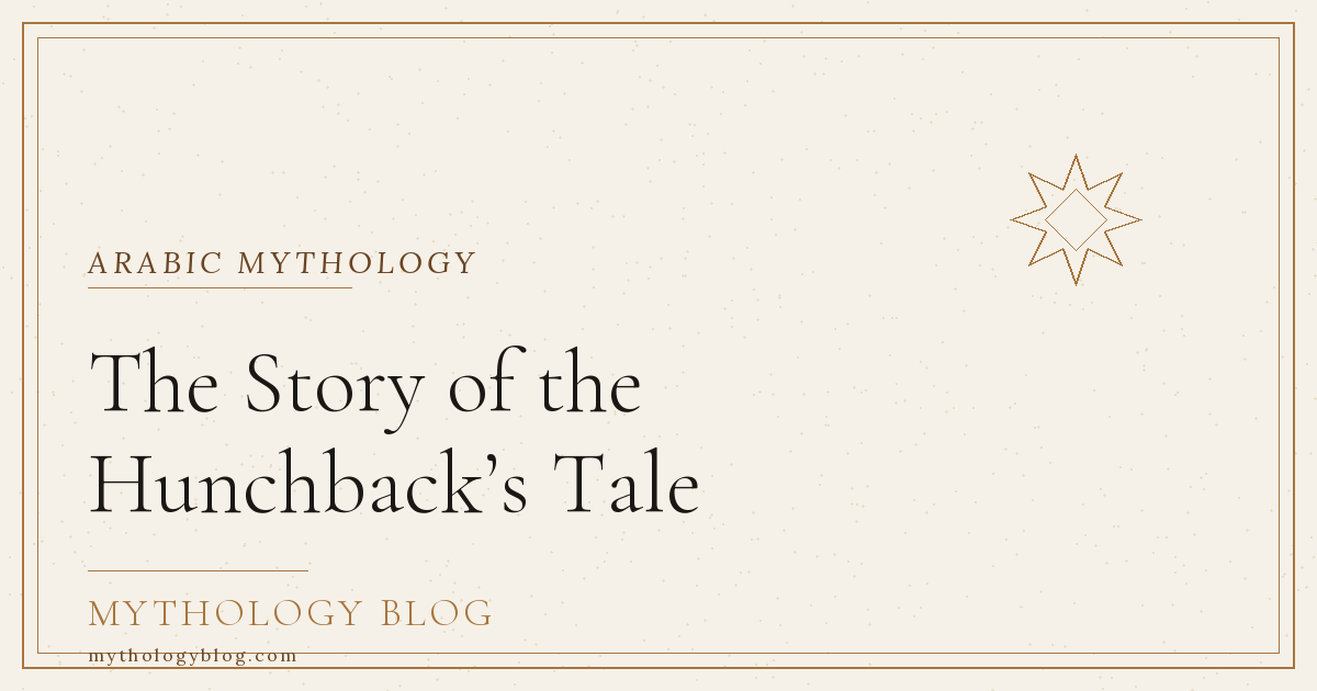 The Story of the Hunchback’s Tale | Mythology Blog