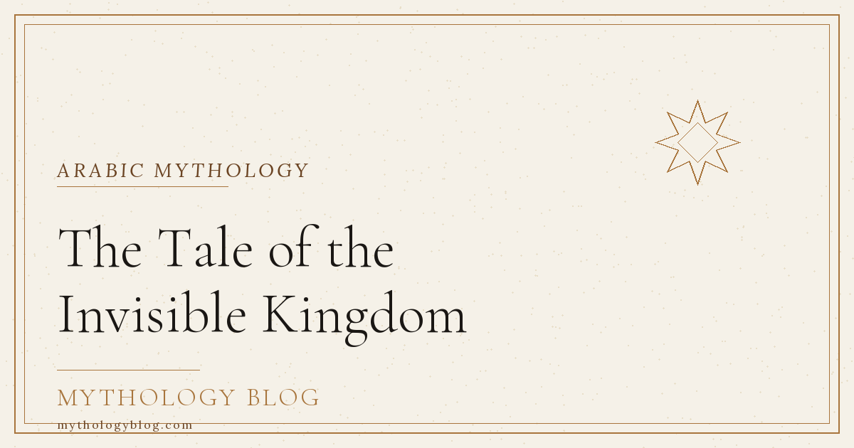 The Tale of the Invisible Kingdom | Mythology Blog