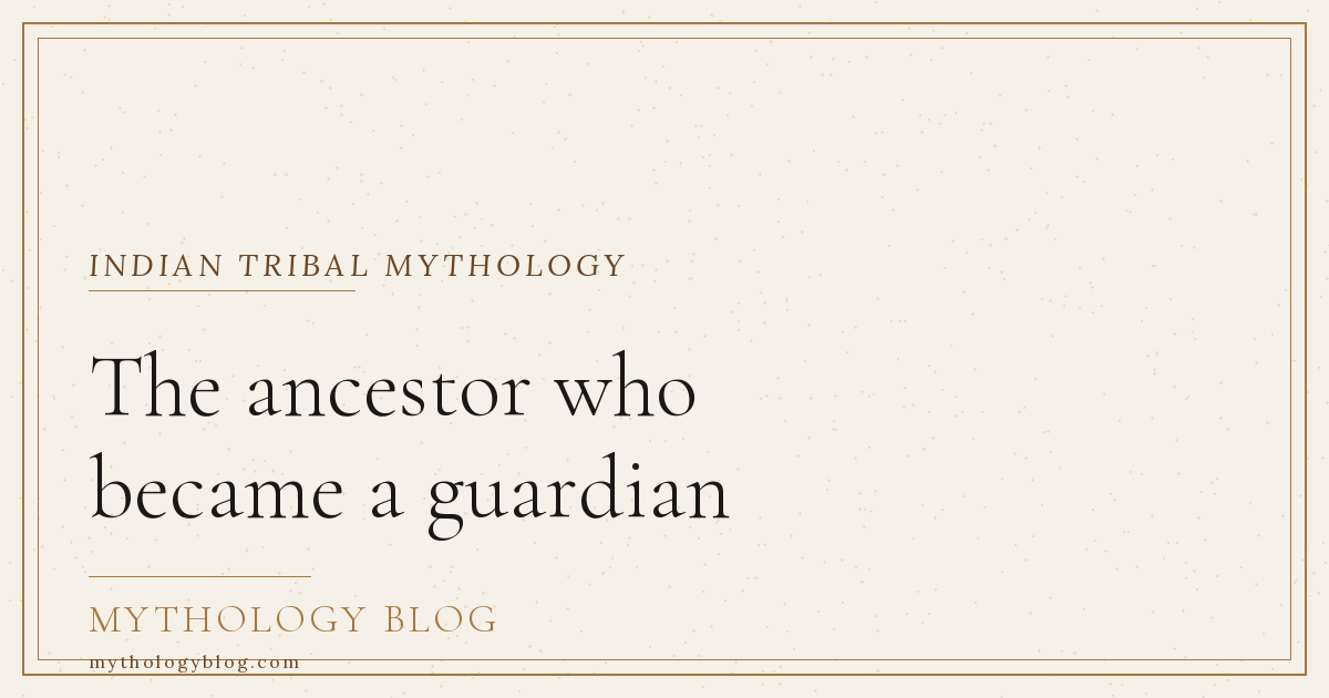 The ancestor who became a guardian | Mythology Blog
