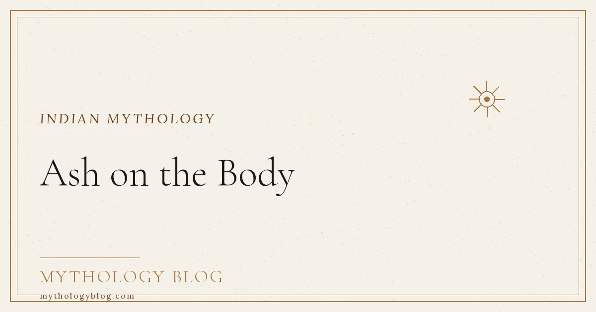 Ash on the Body | Mythology Blog