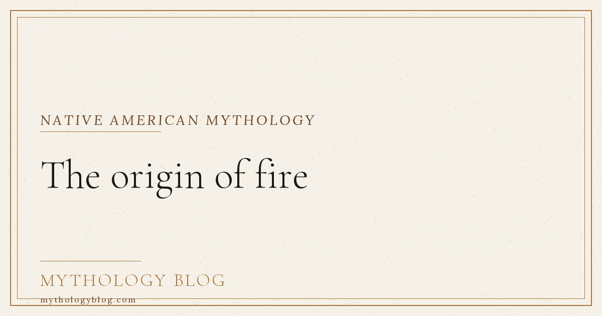 Fire Origin Form The origin of fire | Mythology Blog