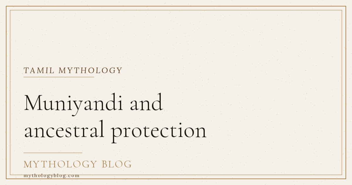 Muniyandi and ancestral protection | Mythology Blog